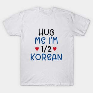 Hug Me I'm Half Korean T-Shirt